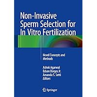 Non-Invasive Sperm Selection for In Vitro Fertilization: Novel Concepts and Methods Non-Invasive Sperm Selection for In Vitro Fertilization: Novel Concepts and Methods Kindle Hardcover Paperback