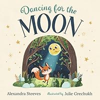 Dancing for the Moon: A Rhyming Bedtime Book for Children About a Fox Who Loves to Dance in the Moonlight (Toddler & Baby Book for Ages 0-3 | 1, 2 & 3 Year Olds) Dancing for the Moon: A Rhyming Bedtime Book for Children About a Fox Who Loves to Dance in the Moonlight (Toddler & Baby Book for Ages 0-3 | 1, 2 & 3 Year Olds) Paperback
