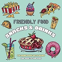 Friendly Food: Snacks & Drinks. Coloring Book with Names for Adults and Kids (Cute & Bold from Simple to More Detailed).