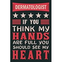 Dermatologist If you think my hands are full you should see my heart: funny Dermatologist gifts for women men | dermatology doctor gifts for ... notebook journal for taking notes journaling