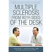 Multiple Sclerosis from Both Sides of the Desk: Two Views of MS Through One Set of Eyes Multiple Sclerosis from Both Sides of the Desk: Two Views of MS Through One Set of Eyes Paperback Kindle Hardcover