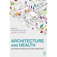 Architecture and Health: Guiding Principles for Practice Architecture and Health: Guiding Principles for Practice Paperback Kindle Hardcover