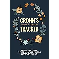 Crohn's Journal & Symptom Tracker: Perfect Log & Journal to track Symptoms for Crohn's, Colitis, IBD, IB, Celiac and other chronic digestive ... Track Of Your Symptoms and Organize Your Diet