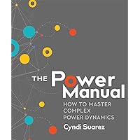 The Power Manual: How to Master Complex Power Dynamics The Power Manual: How to Master Complex Power Dynamics Paperback Kindle