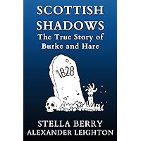 Scottish Shadows - The True Story of Burke and Hare: Illustrated Edition. Includes 1861 Manuscript: The Court of Cacus (True Crime Series) Scottish Shadows - The True Story of Burke and Hare: Illustrated Edition. Includes 1861 Manuscript: The Court of Cacus (True Crime Series) Paperback Kindle Hardcover