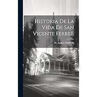 Historia De La Vida De San Vicente Ferrer (Afrikaans Edition) Historia De La Vida De San Vicente Ferrer (Afrikaans Edition) Hardcover Paperback