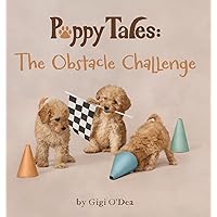 Puppy Tales - The Obstacle Challenge: A Photographic Storybook About Friendship & Teamwork Puppy Tales - The Obstacle Challenge: A Photographic Storybook About Friendship & Teamwork Hardcover Kindle Paperback