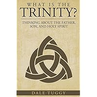 What is the Trinity?: Thinking about the Father, Son, and Holy Spirit What is the Trinity?: Thinking about the Father, Son, and Holy Spirit Paperback Audible Audiobook Kindle