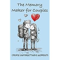 The Memory Maker for Couples: 77 Activities to Build Your Memory Book Together. Enhance Your Relationship, Strengthen Your Bond, and Enjoy Relaxing Moments. Craft Your Story Together!