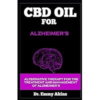 CBD OIL FOR ALZHEIMER'S: Alternative Therapy for the Treatment and Management of Alzheimer's CBD OIL FOR ALZHEIMER'S: Alternative Therapy for the Treatment and Management of Alzheimer's Paperback Kindle
