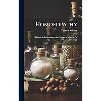 Homoeopathy: Specially in Its Relation to the Diseases of Women, Or Gynecology Homoeopathy: Specially in Its Relation to the Diseases of Women, Or Gynecology Hardcover Paperback