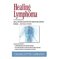 Healing Lymphoma: The Gerson Way Healing Lymphoma: The Gerson Way Paperback Kindle