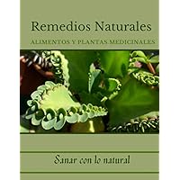 Remedios naturales / Alimentos y plantas medicinales: Este cuaderno te provee el espacio para que escribas tus recetas naturales/ Espacio para 100 ... para facilitar tu búsqueda (Spanish Edition)