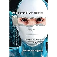 Une psyché? Artificielle: Exploration de l'intersection entre l'Intelligence Artificielle et la Psychanalyse (French Edition) Une psyché? Artificielle: Exploration de l'intersection entre l'Intelligence Artificielle et la Psychanalyse (French Edition) Kindle Hardcover Paperback