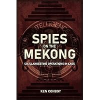 Spies on the Mekong: CIA Clandestine Operations in Laos Spies on the Mekong: CIA Clandestine Operations in Laos Hardcover Kindle