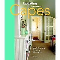 Capes: Design Ideas for Renovating, Remodeling, and Build (Updating Classic America) Capes: Design Ideas for Renovating, Remodeling, and Build (Updating Classic America) Paperback Hardcover
