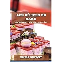 Les délices du cake: 100 recettes pour tous les goûts (French Edition)