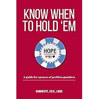 Know When To Hold 'Em: A guide for spouses of problem gamblers Know When To Hold 'Em: A guide for spouses of problem gamblers Paperback Kindle