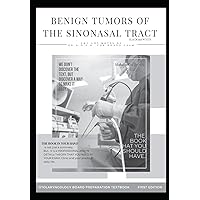 BENIGN TUMORS OF THE SINONASAL TRACT BLACK and WHITE: INVERTED PAPILLOMA, Endoscopic Denker's approach , ANGIOFIBROMA , OSTEOMA , FIBROUS DYSPLASIA ... (OTOLARYNGOLOGY BOARD PREPARATION TEXTBOOK)