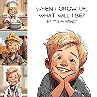 When I Grow Up, What Will I Be?: A Children's Rhyming Book About Dreaming Big When I Grow Up, What Will I Be?: A Children's Rhyming Book About Dreaming Big Paperback