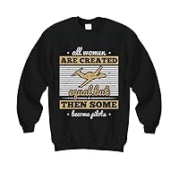 Pilot Sweatshirt - All Women are Created Equal But Then Some Become Pilots