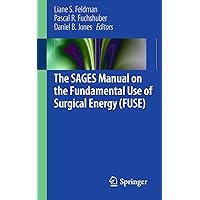 The SAGES Manual on the Fundamental Use of Surgical Energy (FUSE) The SAGES Manual on the Fundamental Use of Surgical Energy (FUSE) Kindle Paperback