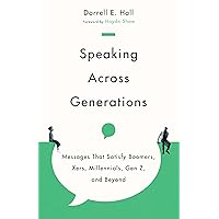 Speaking Across Generations: Messages That Satisfy Boomers, Xers, Millennials, Gen Z, and Beyond Speaking Across Generations: Messages That Satisfy Boomers, Xers, Millennials, Gen Z, and Beyond Paperback Kindle Audible Audiobook Audio CD