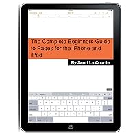 The Complete Beginners Guide to Pages for the iPhone and iPad: (2015 Edition) The Complete Beginners Guide to Pages for the iPhone and iPad: (2015 Edition) Paperback Kindle