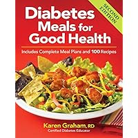 Diabetes Meals for Good Health: Includes Complete Meal Plans and 100 Recipes Diabetes Meals for Good Health: Includes Complete Meal Plans and 100 Recipes Paperback