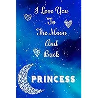 Princess - I Love you to The Moon and Back: Princess Personalized Journal Notebook Gift For Your Wife Or Girl Friend - Gifts For Her with Moon Diamond