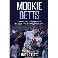 Mookie Betts: The Inspiring Story of One of Baseball's All-Star Right Fielders (Baseball Biography Books) Mookie Betts: The Inspiring Story of One of Baseball's All-Star Right Fielders (Baseball Biography Books) Paperback Audible Audiobook Kindle Hardcover