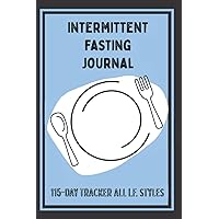Intermittent Fasting Journal: 115-Day Tracker All I.F. Styles