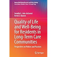 Quality of Life and Well-Being for Residents in Long-Term Care Communities: Perspectives on Policies and Practices (Human Well-Being Research and Policy Making) Quality of Life and Well-Being for Residents in Long-Term Care Communities: Perspectives on Policies and Practices (Human Well-Being Research and Policy Making) Hardcover Kindle Paperback