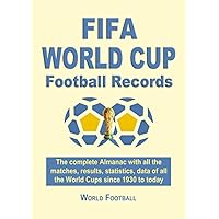 FIFA World Cup Football Records. The complete Almanac with all the matches, results, statistics, data of all the World Cups since 1930 to today FIFA World Cup Football Records. The complete Almanac with all the matches, results, statistics, data of all the World Cups since 1930 to today Paperback Kindle