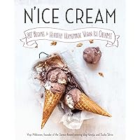 N'ice Cream: 80+ Recipes for Healthy Homemade Vegan Ice Creams: A Cookbook N'ice Cream: 80+ Recipes for Healthy Homemade Vegan Ice Creams: A Cookbook Paperback Kindle