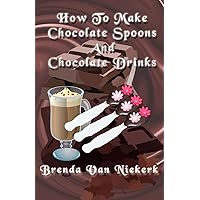 How To Make Chocolate Spoons And Chocolate Drinks