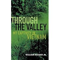 Through the Valley: My Captivity in Vietnam Through the Valley: My Captivity in Vietnam Paperback Audible Audiobook Kindle Hardcover Audio CD