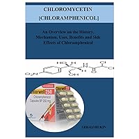 Chloromycetin [Chloramphenicol]: An Overview on the History, Mechanism, Uses, Benefits, and Side Effects of Chloramphenicol