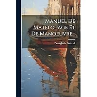 Manuel De Matelotage Et De Manoeuvre... Manuel De Matelotage Et De Manoeuvre... Paperback Hardcover