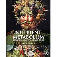 Nutrient Metabolism: Structures, Functions, and Genes Nutrient Metabolism: Structures, Functions, and Genes Kindle Hardcover