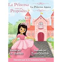 La Princesa Amora: Descubre qué es la Verdadera Belleza (La Princesa Con Un Propósito) (Spanish Edition)