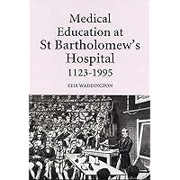 Medical Education at St Bartholomew's Hospital, 1123-1995 Medical Education at St Bartholomew's Hospital, 1123-1995 Hardcover