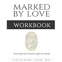 Marked by Love Workbook: Practical Help to Unveil the Substance of Your True Identity Marked by Love Workbook: Practical Help to Unveil the Substance of Your True Identity Paperback