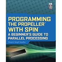 Programming the Propeller with Spin: A Beginner's Guide to Parallel Processing (Tab Electronics) Programming the Propeller with Spin: A Beginner's Guide to Parallel Processing (Tab Electronics) Paperback Kindle