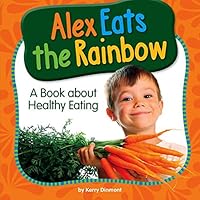 Alex Eats the Rainbow: A Book About Healthy Eating (My Day Learning Health and Safety)