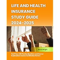 Life and Health Insurance Study Guide 2024-2025: Test Prep with Practice Questions and Answer Explanations License Certification Review