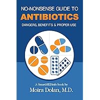 No-Nonsense Guide to Antibiotics: Dangers, Benefits & Proper Use (No-Nonsense Guides Book 3) No-Nonsense Guide to Antibiotics: Dangers, Benefits & Proper Use (No-Nonsense Guides Book 3) Paperback Kindle