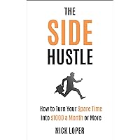 The Side Hustle: How to Turn Your Spare Time into $1000 a Month or More The Side Hustle: How to Turn Your Spare Time into $1000 a Month or More Kindle Audible Audiobook Paperback