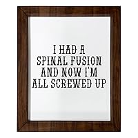 Los Drinkware Hermanos I Had A Spinal Fusion And Now I'm All Screwed Up - Funny Decor Sign Wall Art In Full Print With Wood Frame, 14X17