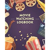 Movie Watching Logbook: Movie Tracker And Reviews Log Book | Movie Watching Log Book | Movie Watching Log Book For Kids & Adults